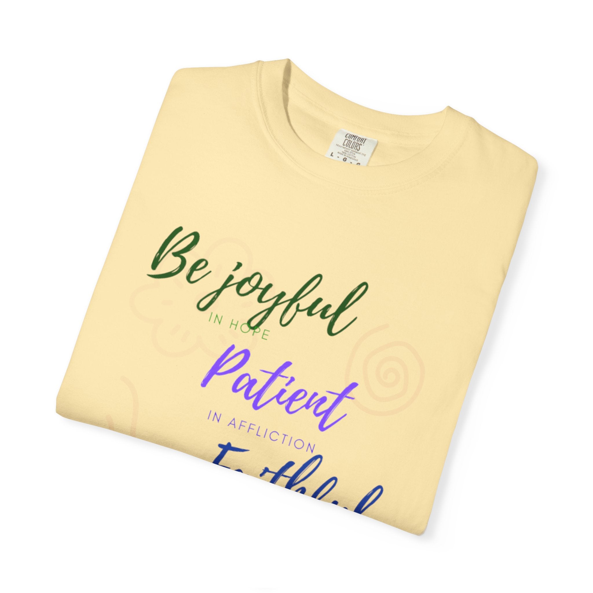 Favorite Verses ~ Be Joyful Be Patient Be Faithful ~ Romans 12:12 T Shirt