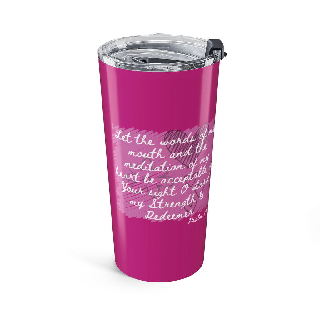 Favorite Verses ~ Psalm 19:14 Let the Words of My Mouth Tumbler 20oz