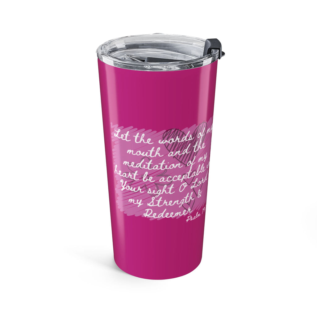 Favorite Verses ~ Psalm 19:14 Let the Words of My Mouth Tumbler 20oz