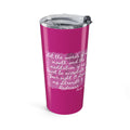 Favorite Verses ~ Psalm 19:14 Let the Words of My Mouth Tumbler 20oz