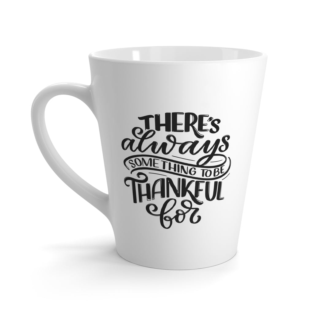 There's Always Something to Be Thankful For Latte Mug