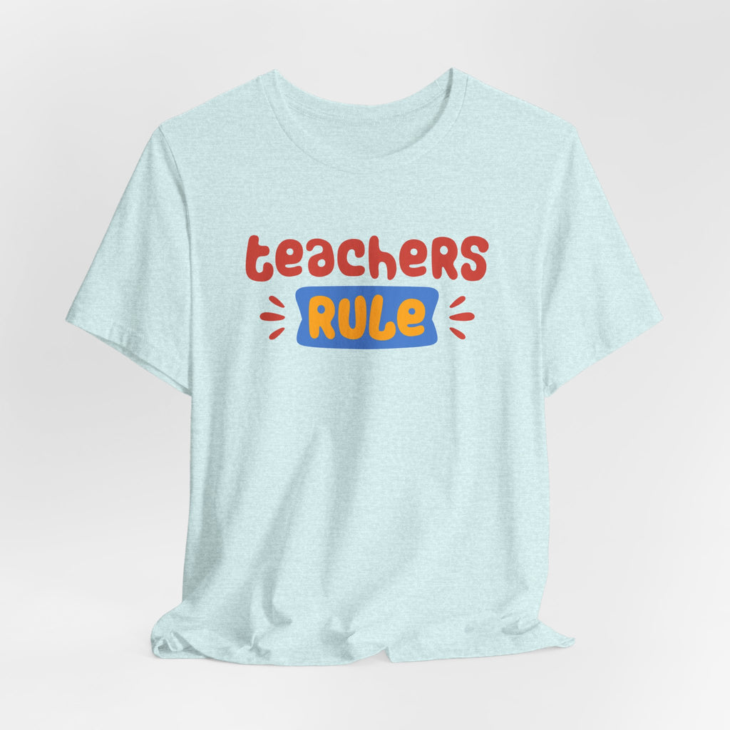 Teachers Rule Unisex T Shirt