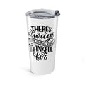 There's Always Something to be Thankful For Tumbler 20oz