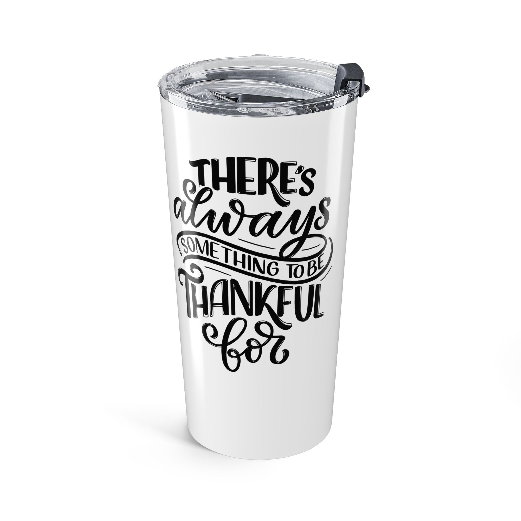 There's Always Something to be Thankful For Tumbler 20oz