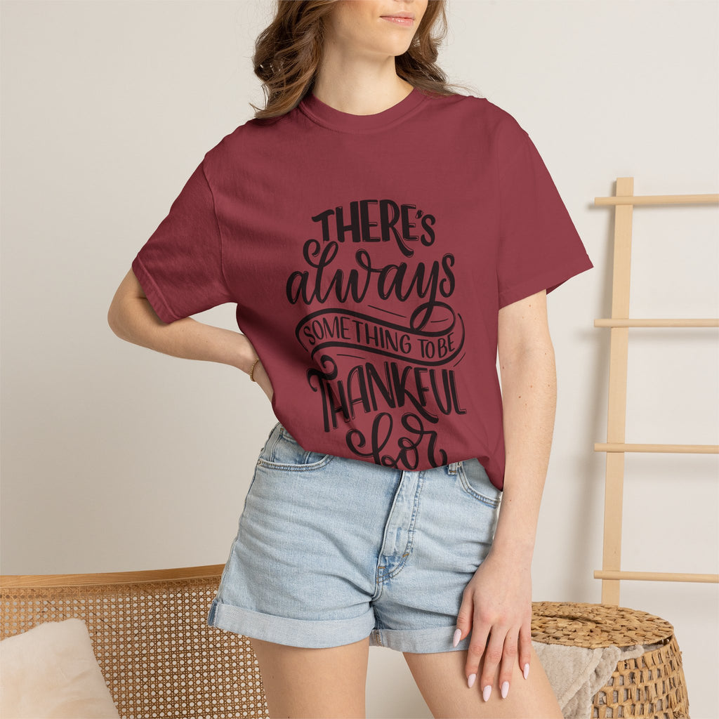 There's Always Something to be Thankful For! T Shirt