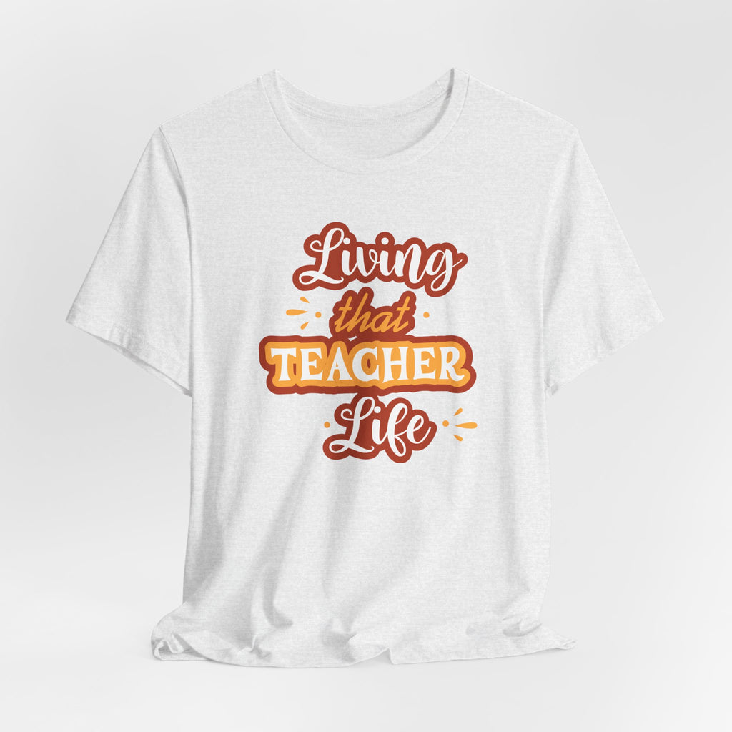 Living that Teacher Life T-Shirt