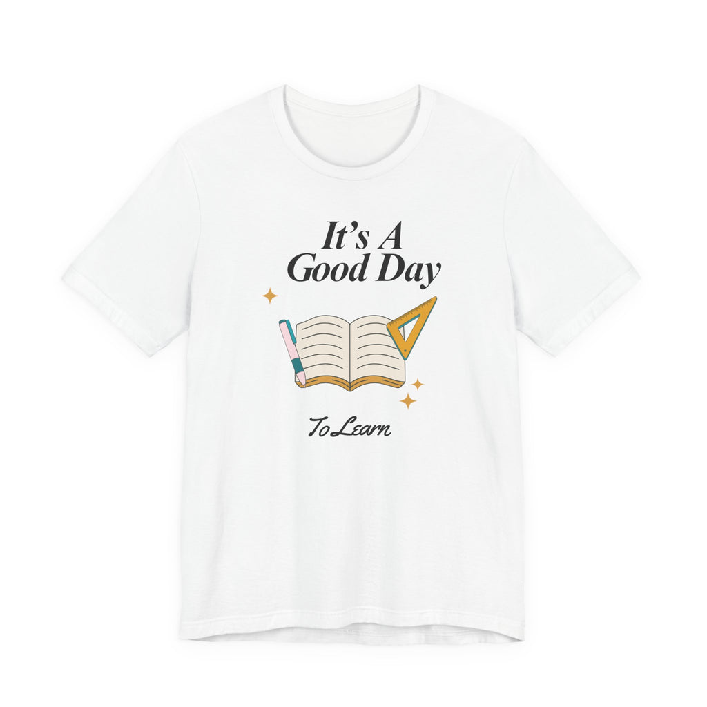 Good Day to Learn T-Shirt