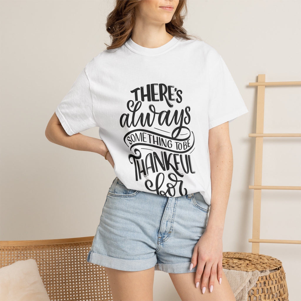 There's Always Something to be Thankful For! T Shirt