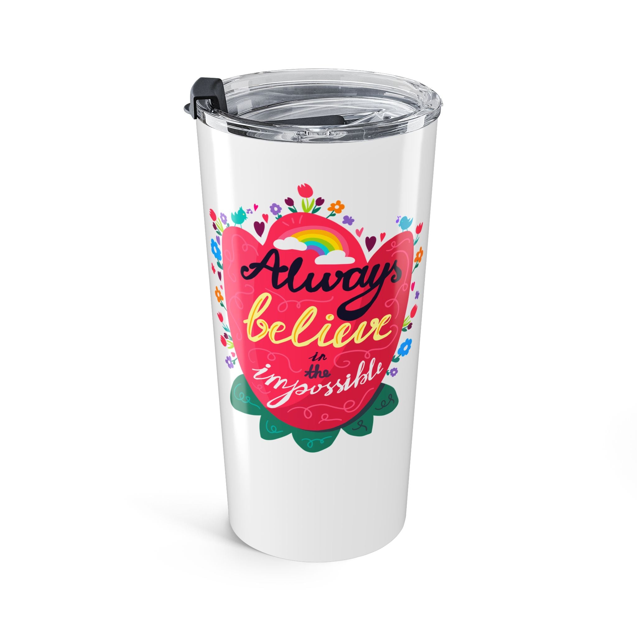 Always Believe in the Impossible Tumbler 20oz