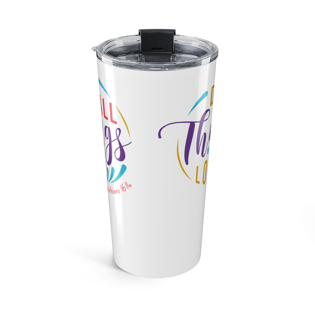 Favorite Verses ~ Do All Things in Love  1 Corinthians 16:14 Tumbler 20oz