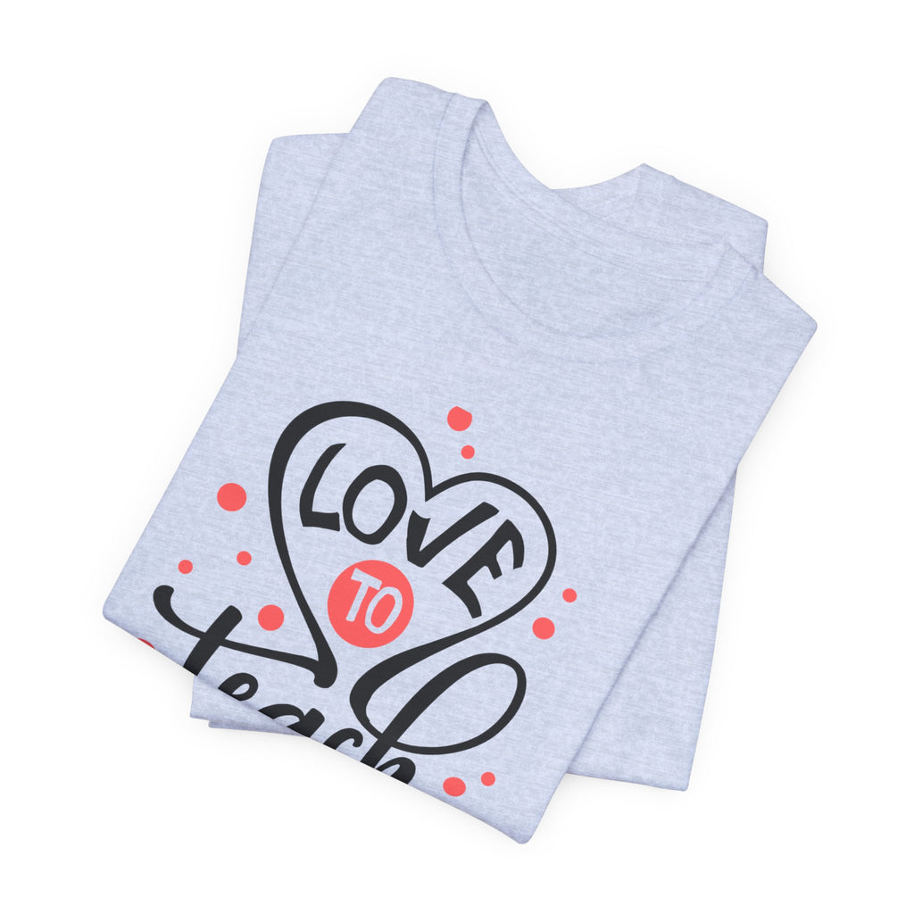 Love to Teach T-Shirt