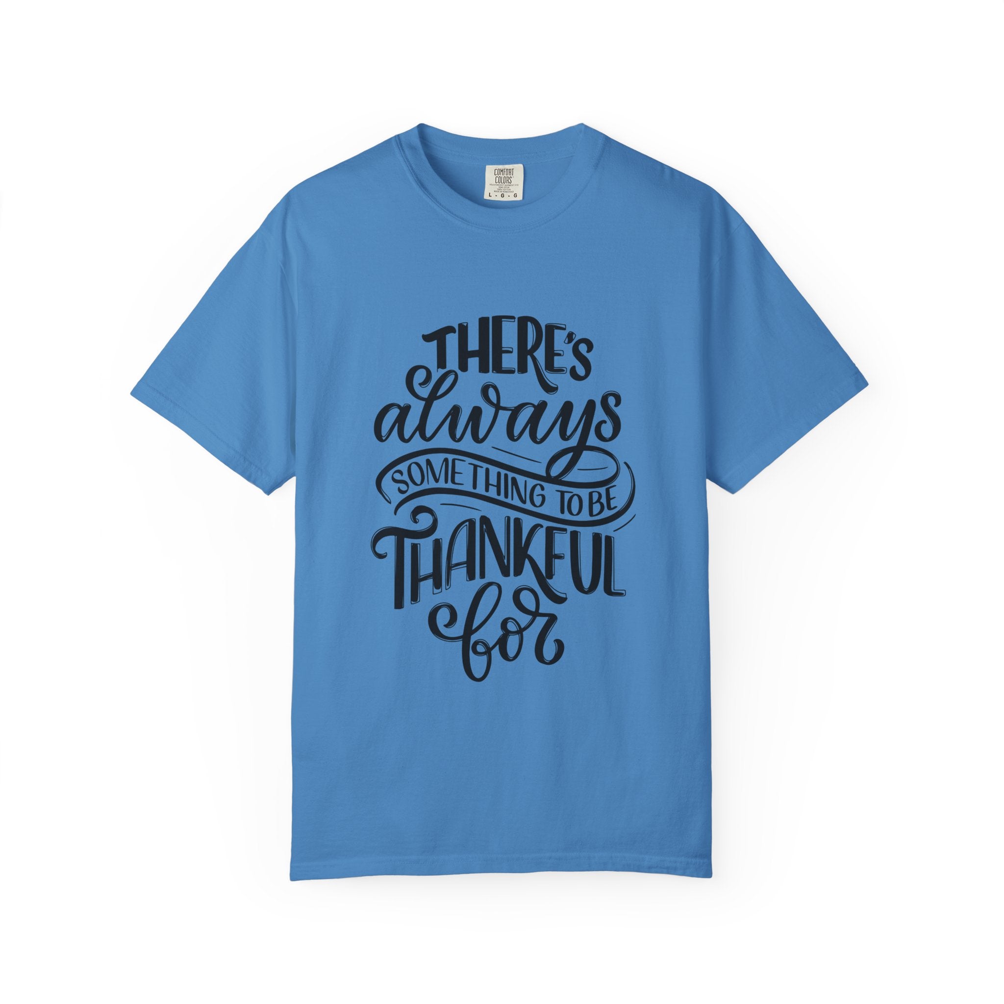 There's Always Something to be Thankful For! T Shirt