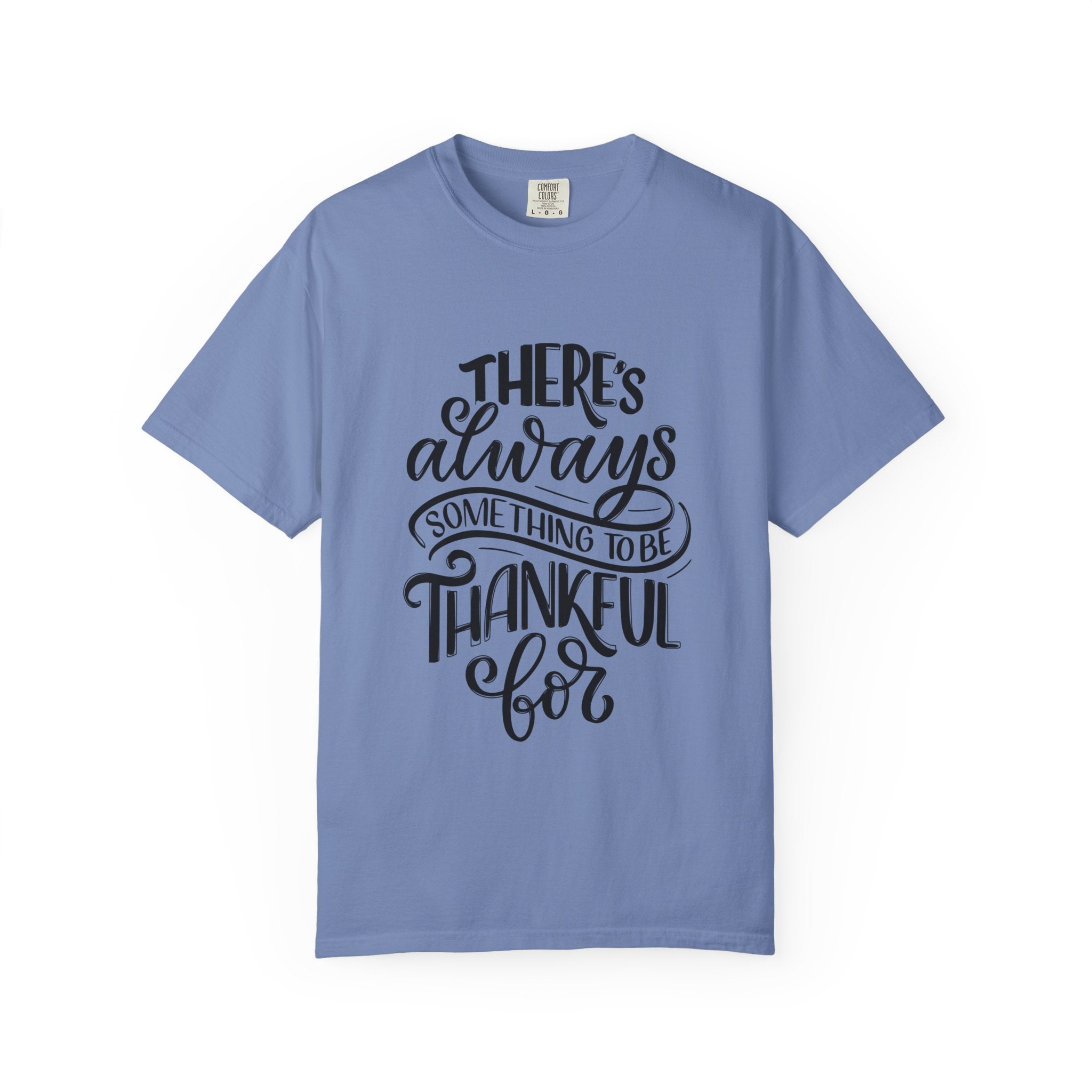 There's Always Something to be Thankful For! T Shirt