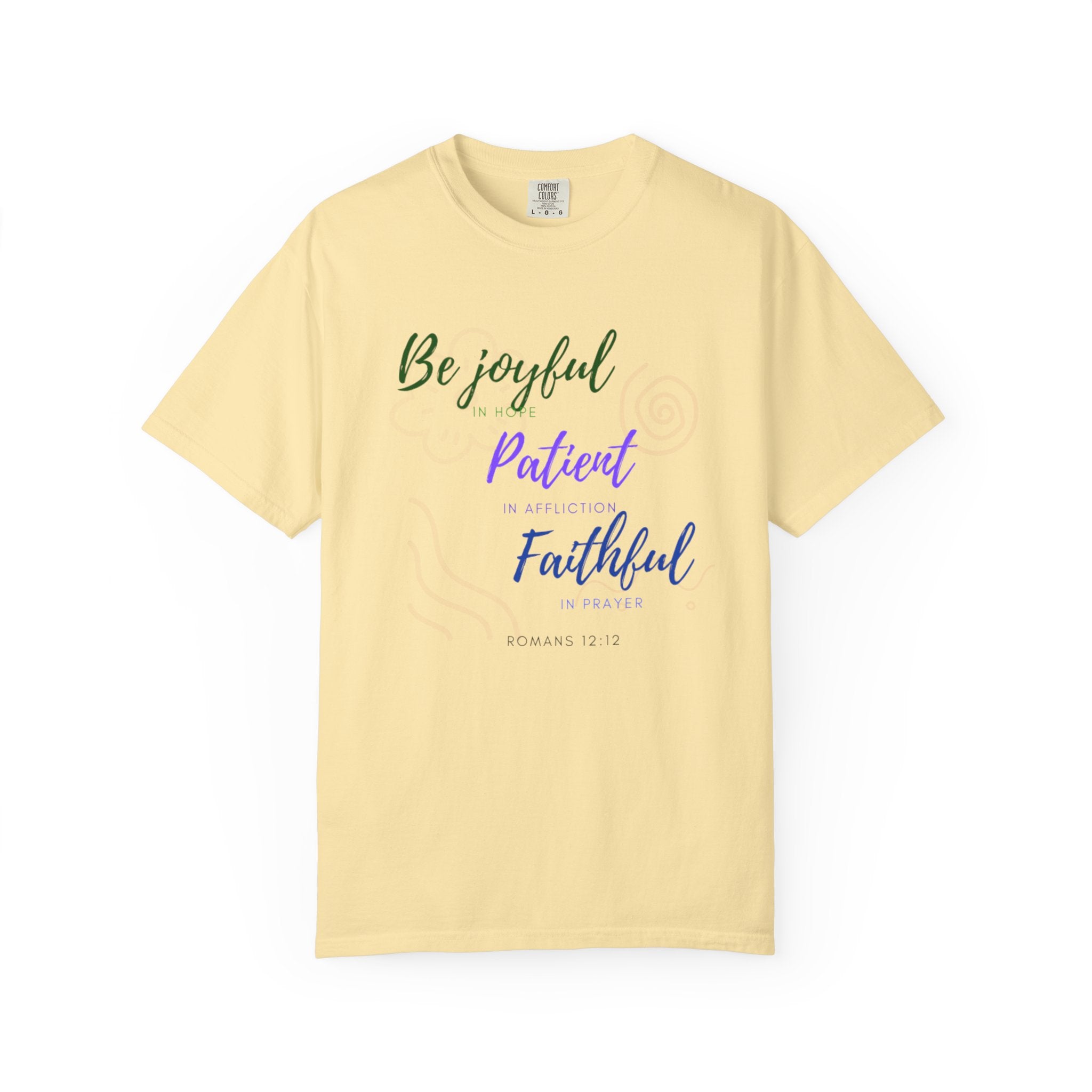 Favorite Verses ~ Be Joyful Be Patient Be Faithful ~ Romans 12:12 T Shirt