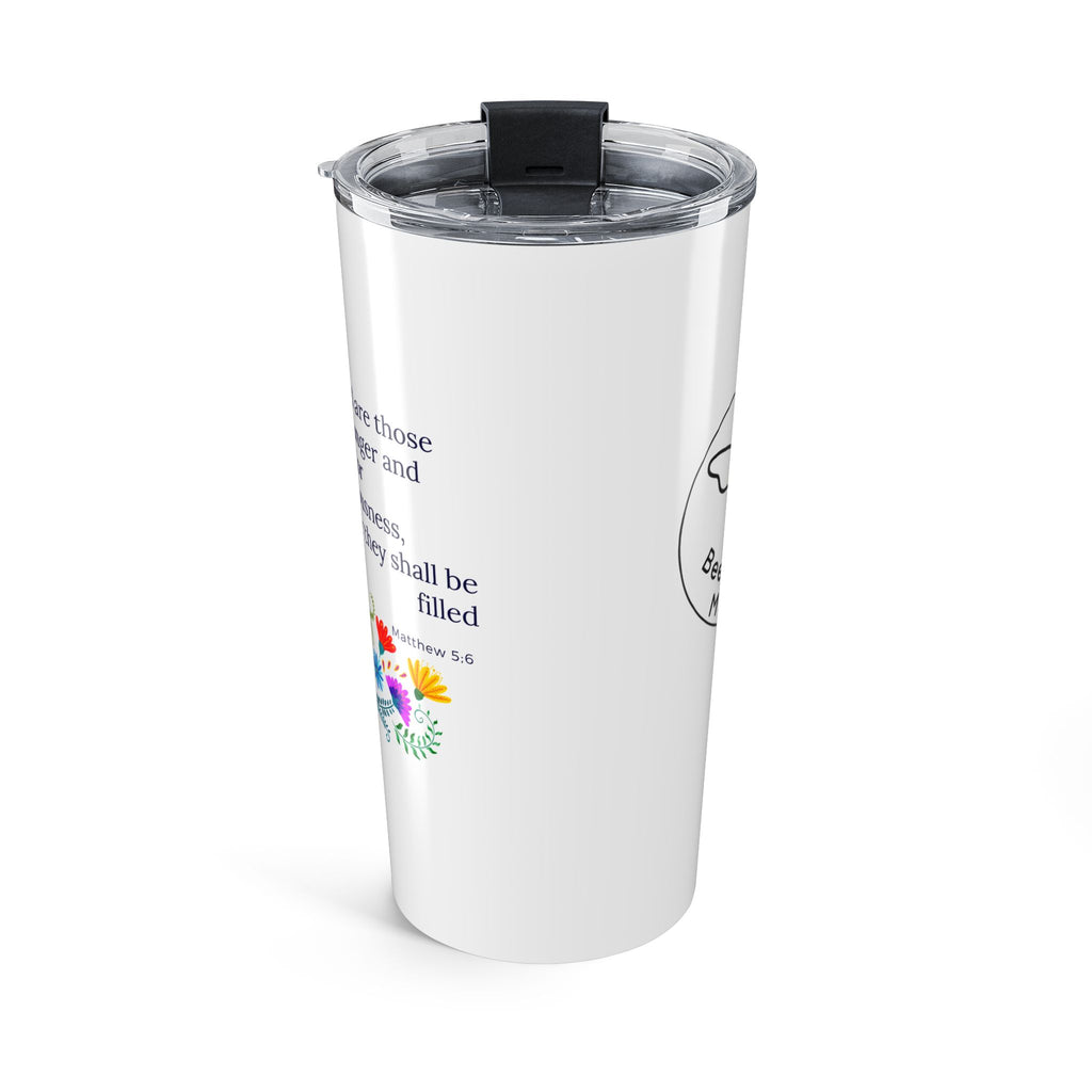 Bee-Attitudes ~ Matthew 5:6 ~ Tumbler 20oz