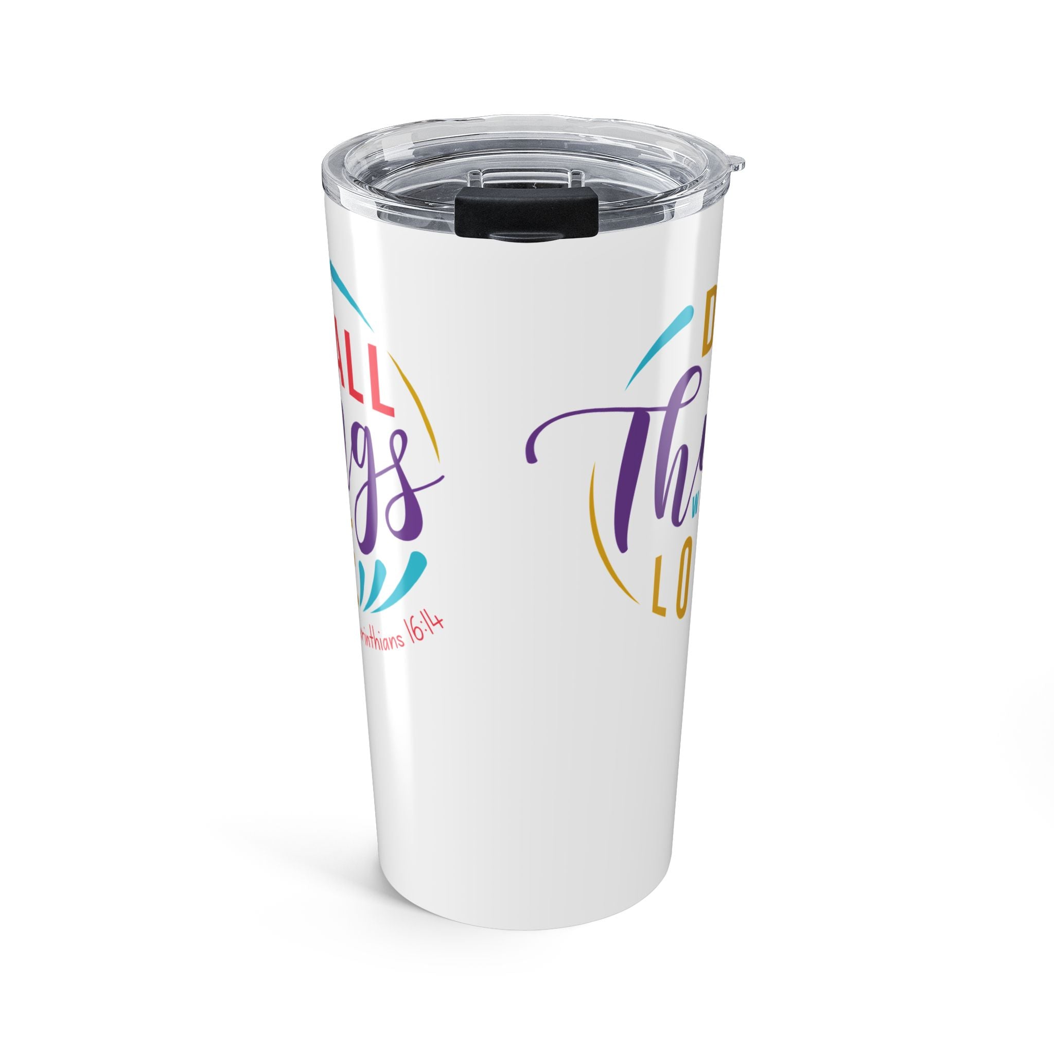 Favorite Verses ~ Do All Things in Love  1 Corinthians 16:14 Tumbler 20oz