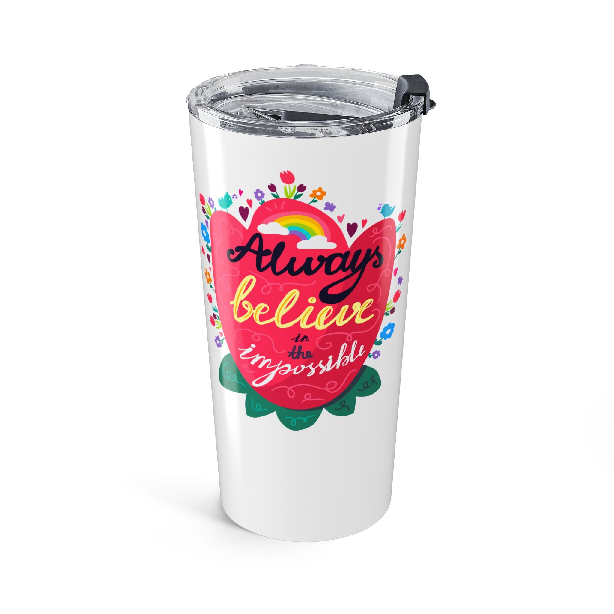 Always Believe in the Impossible Tumbler 20oz