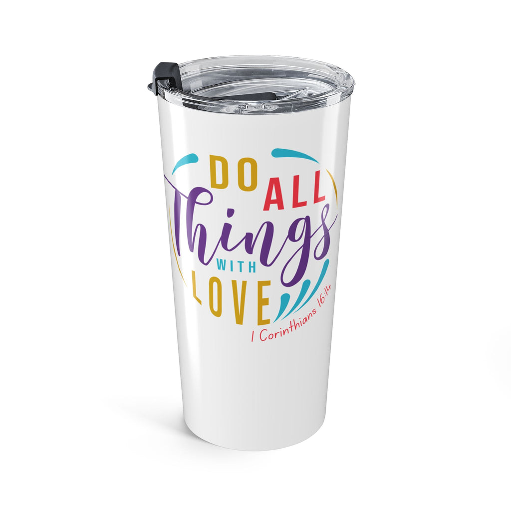Favorite Verses ~ Do All Things in Love  1 Corinthians 16:14 Tumbler 20oz