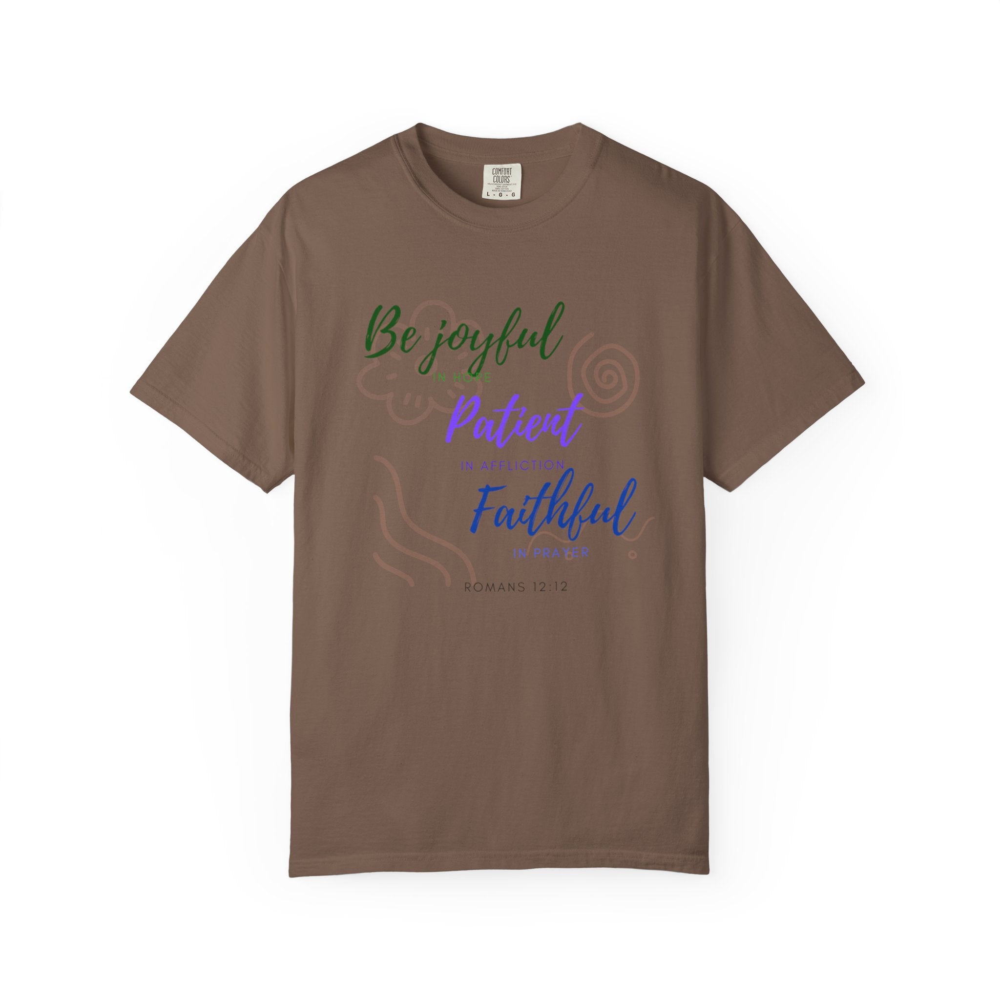 Favorite Verse ~Be Joyful Be Patient Be Faithful ~ Romans 12:12 T Shirt
