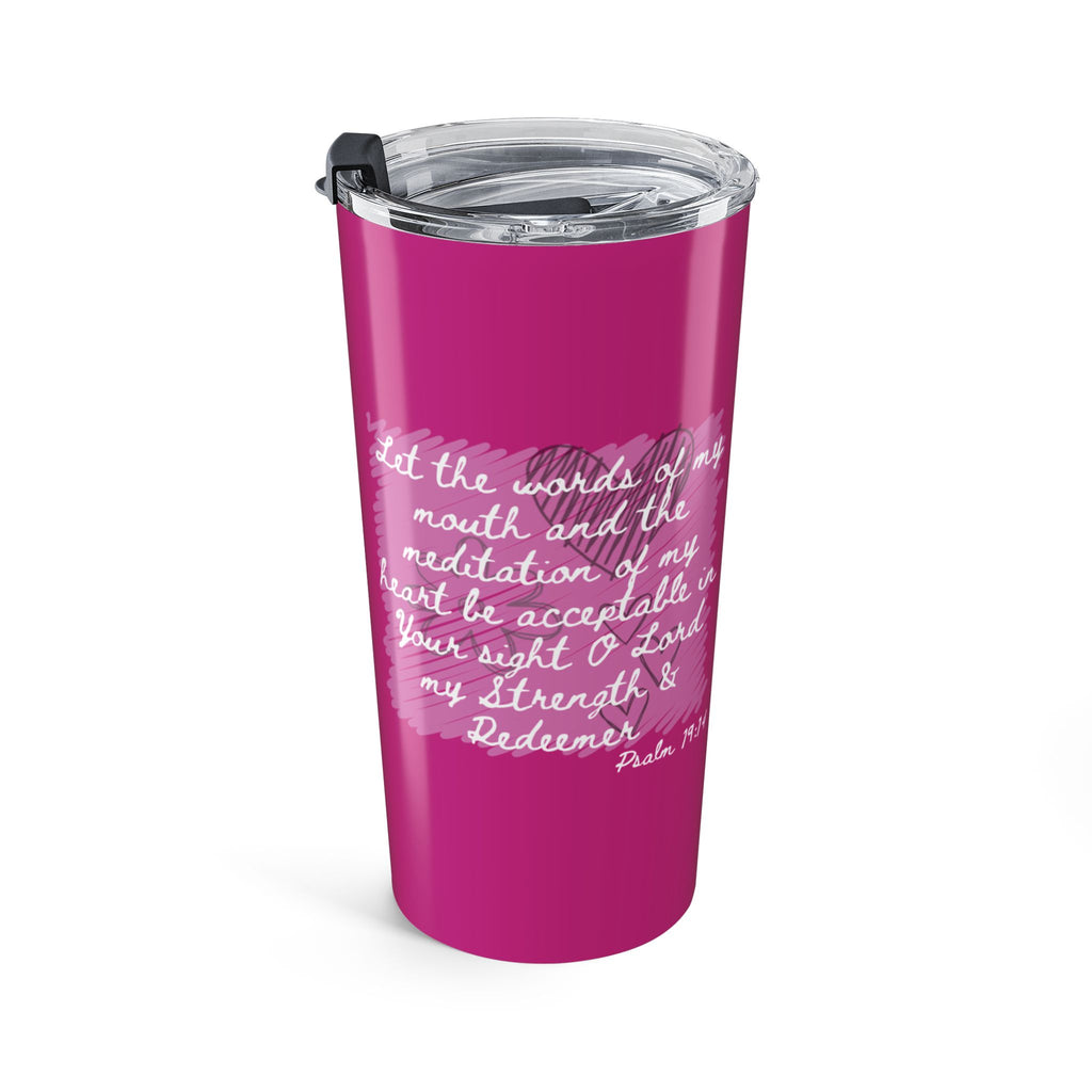 Favorite Verses ~ Psalm 19:14 Let the Words of My Mouth Tumbler 20oz
