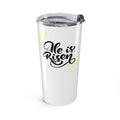 He Is Risen Tumbler 20oz