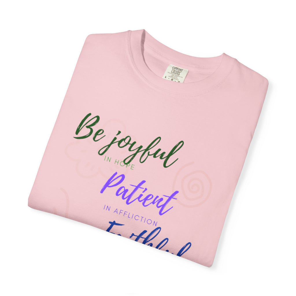 Favorite Verses ~ Be Joyful Be Patient Be Faithful ~ Romans 12:12 T Shirt