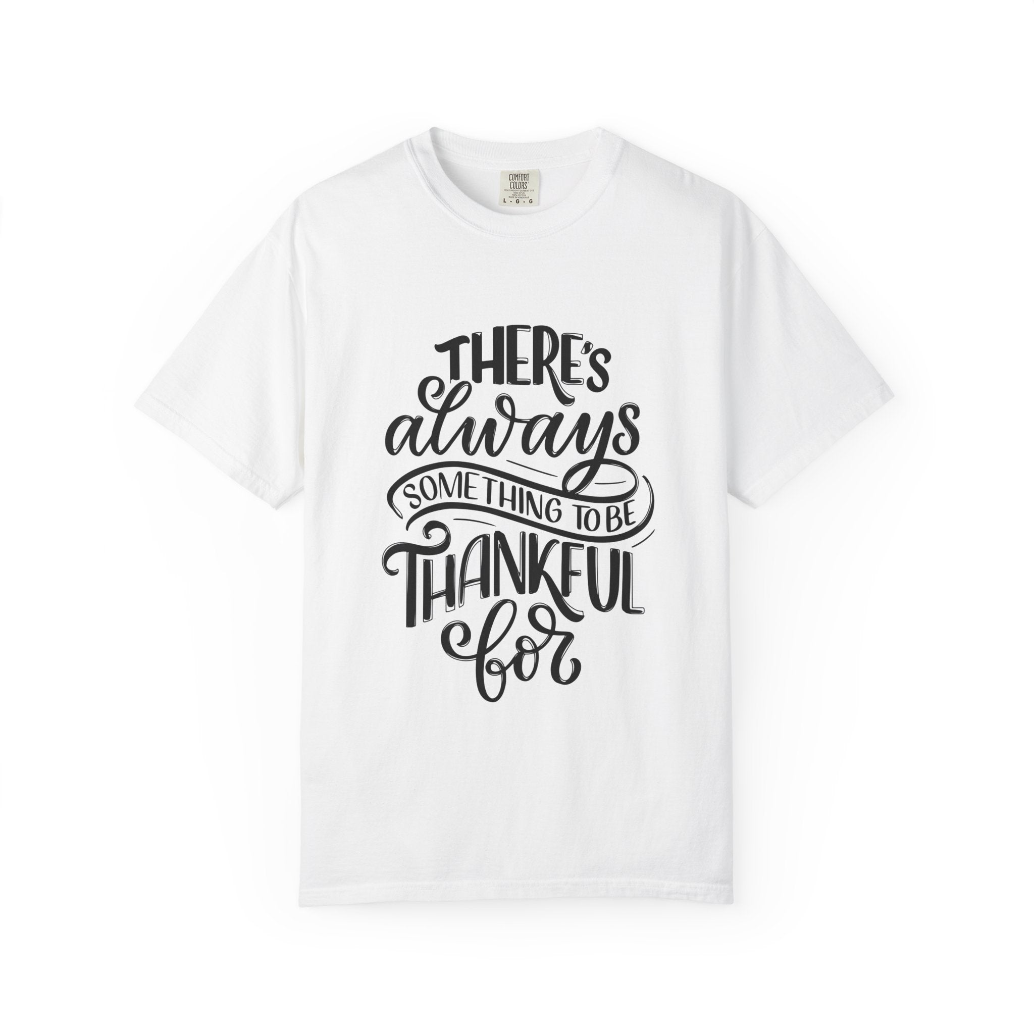 There's Always Something to be Thankful For! T Shirt