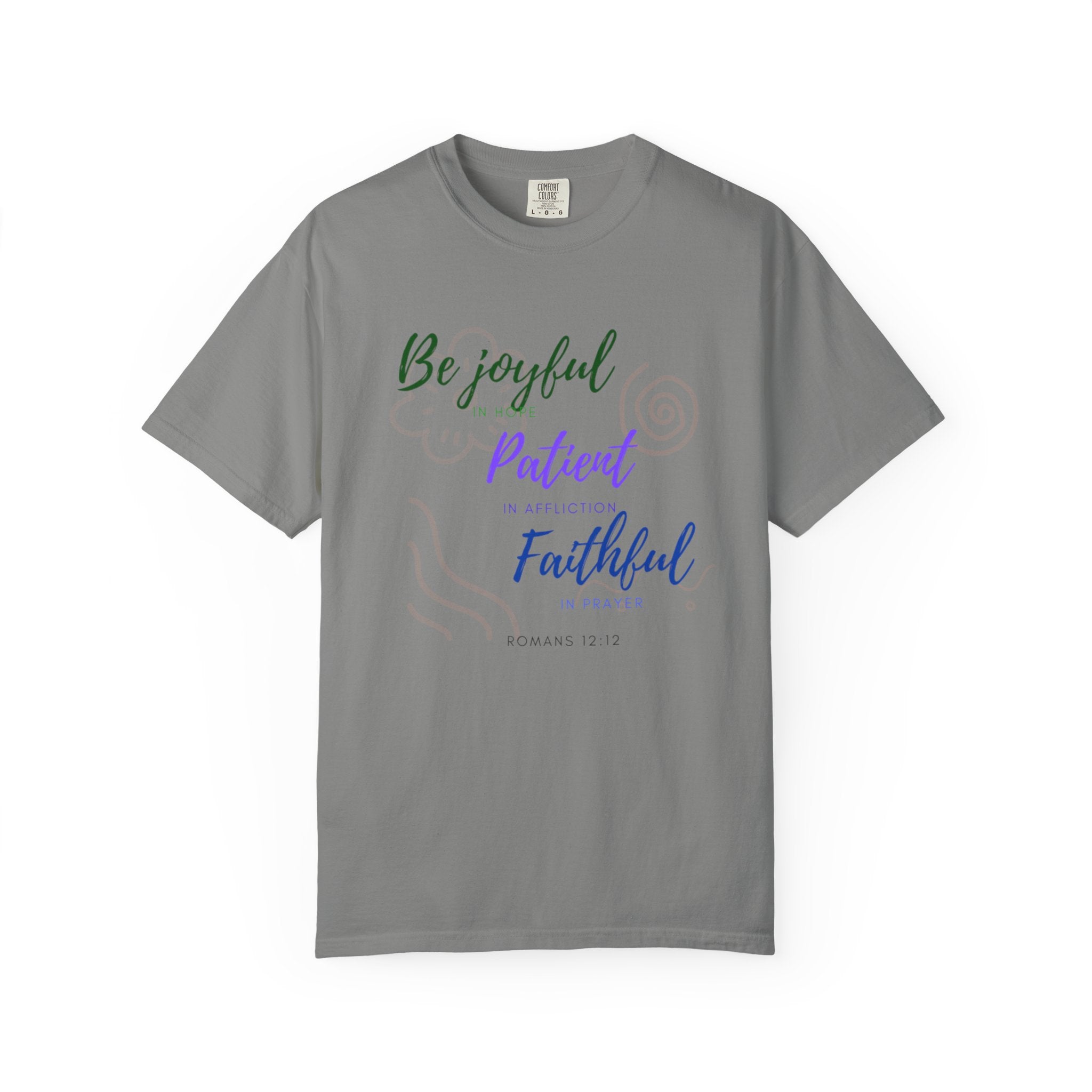 Favorite Verse ~Be Joyful Be Patient Be Faithful ~ Romans 12:12 T Shirt