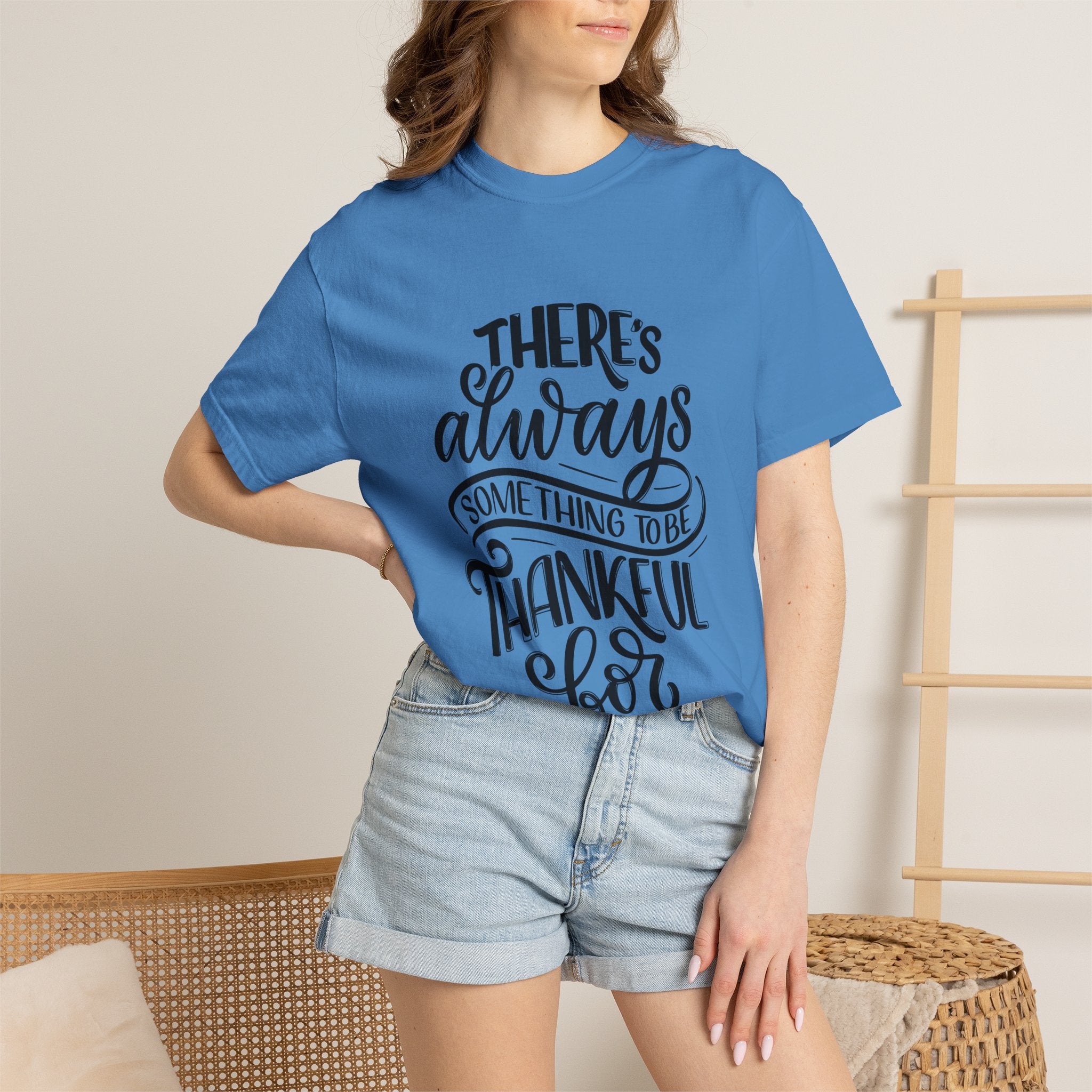 There's Always Something to be Thankful For! T Shirt