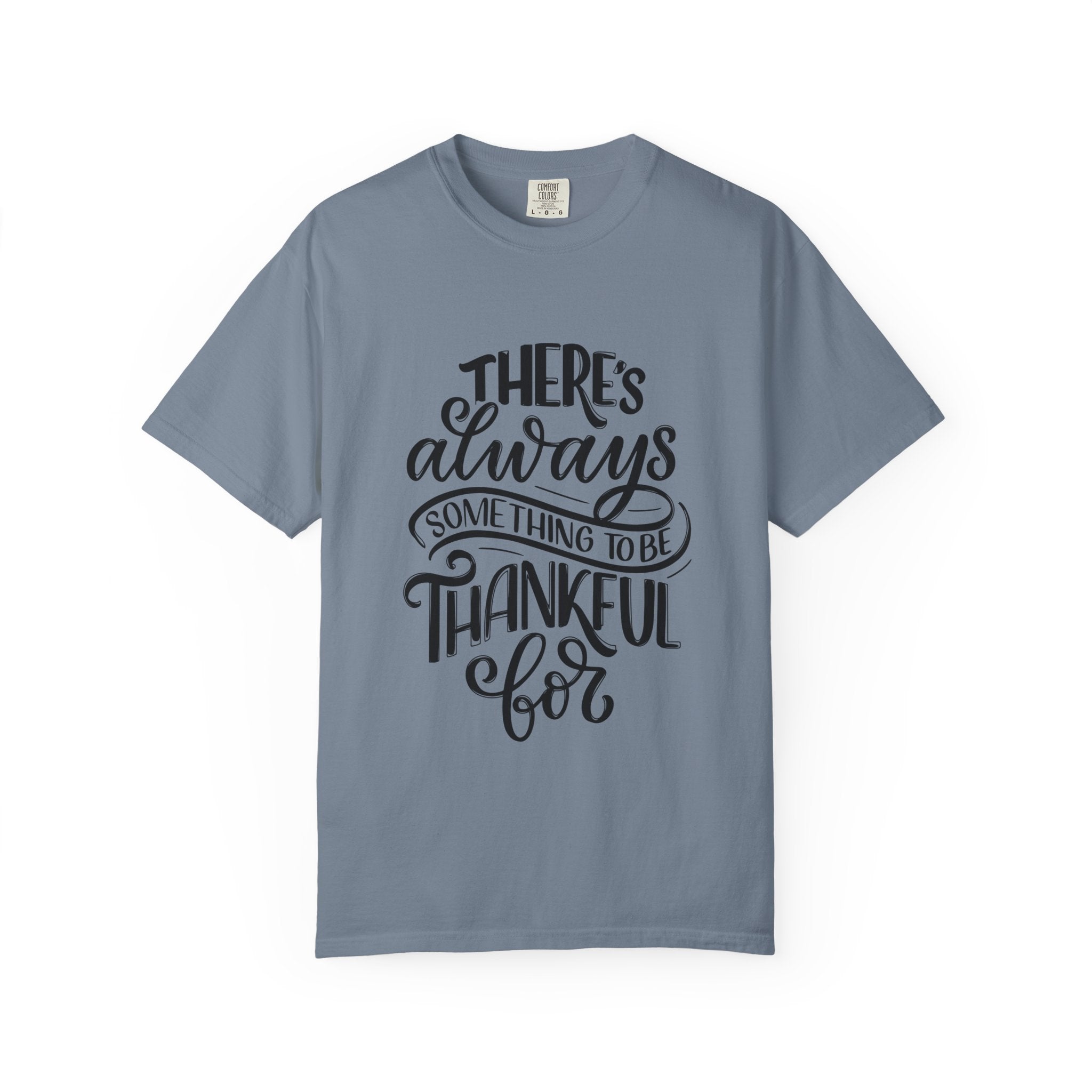 There's Always Something to be Thankful For! T Shirt