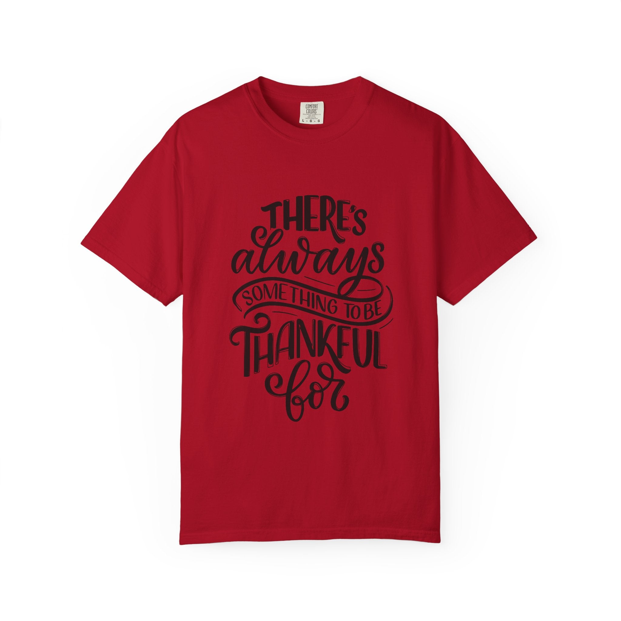 There's Always Something to be Thankful For! T Shirt