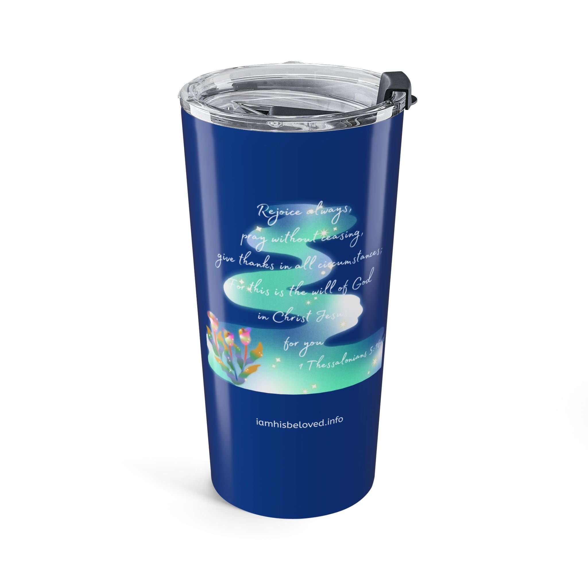 Favorite Verses ~ Rejoice Always 1 Thessalonians 5:16-18 Tumbler 20oz