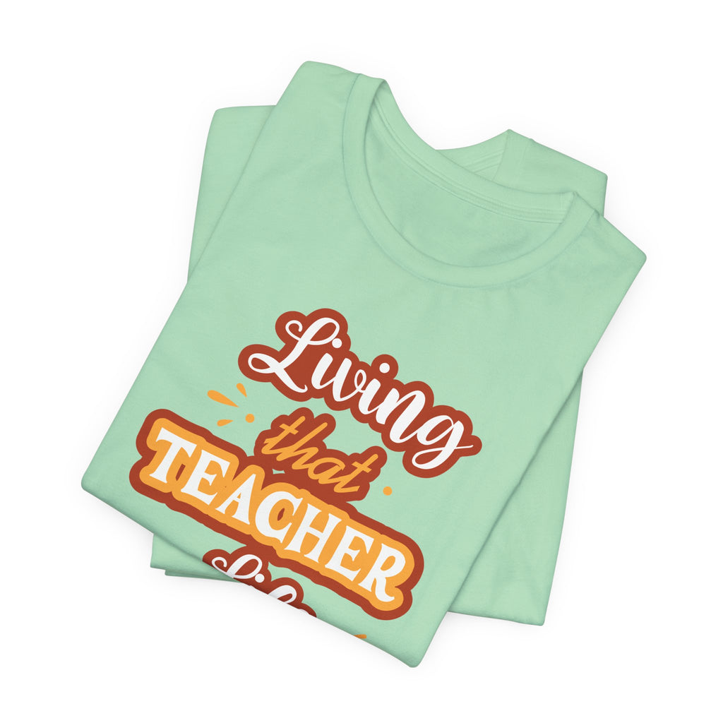 Living that Teacher Life T-Shirt