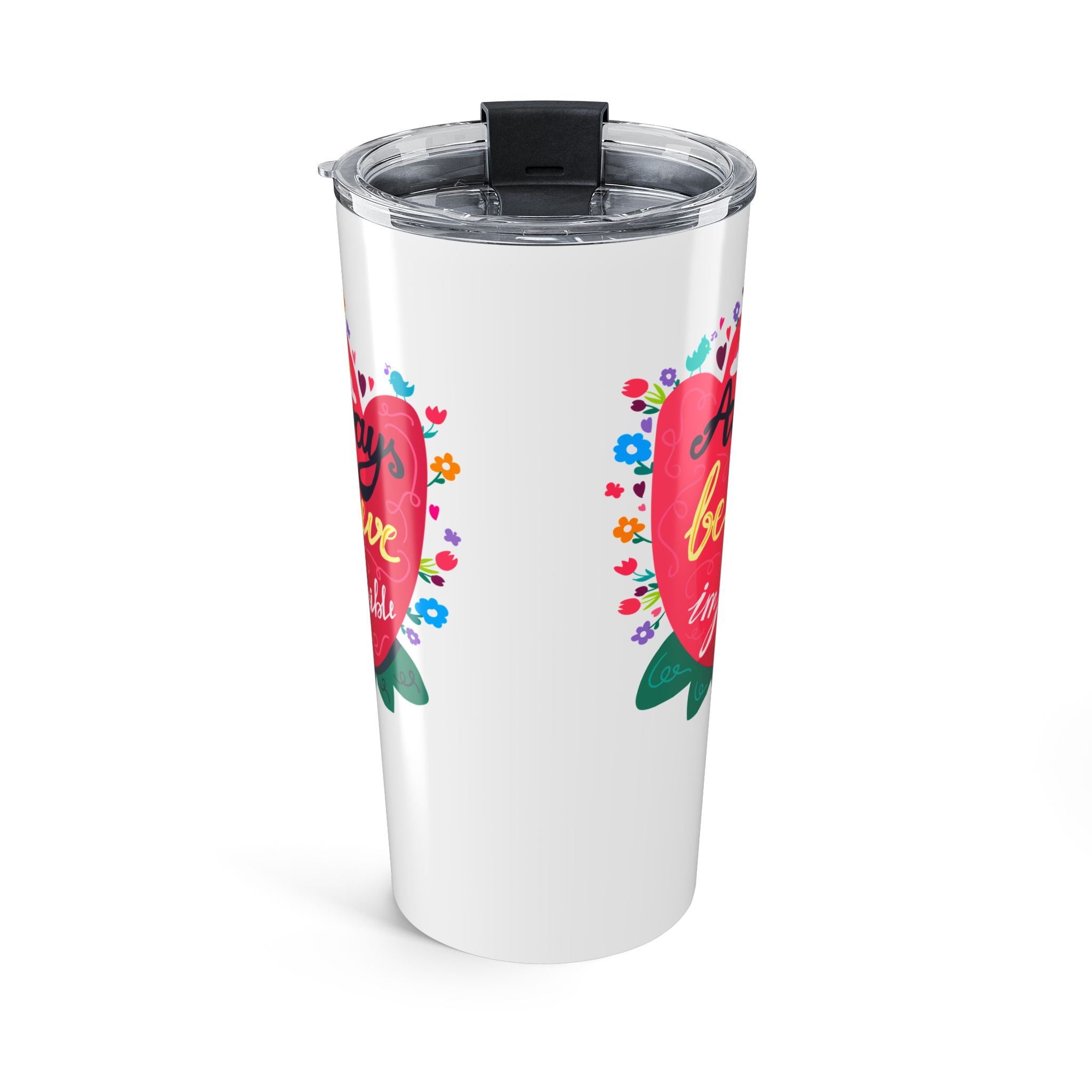 Always Believe in the Impossible Tumbler 20oz