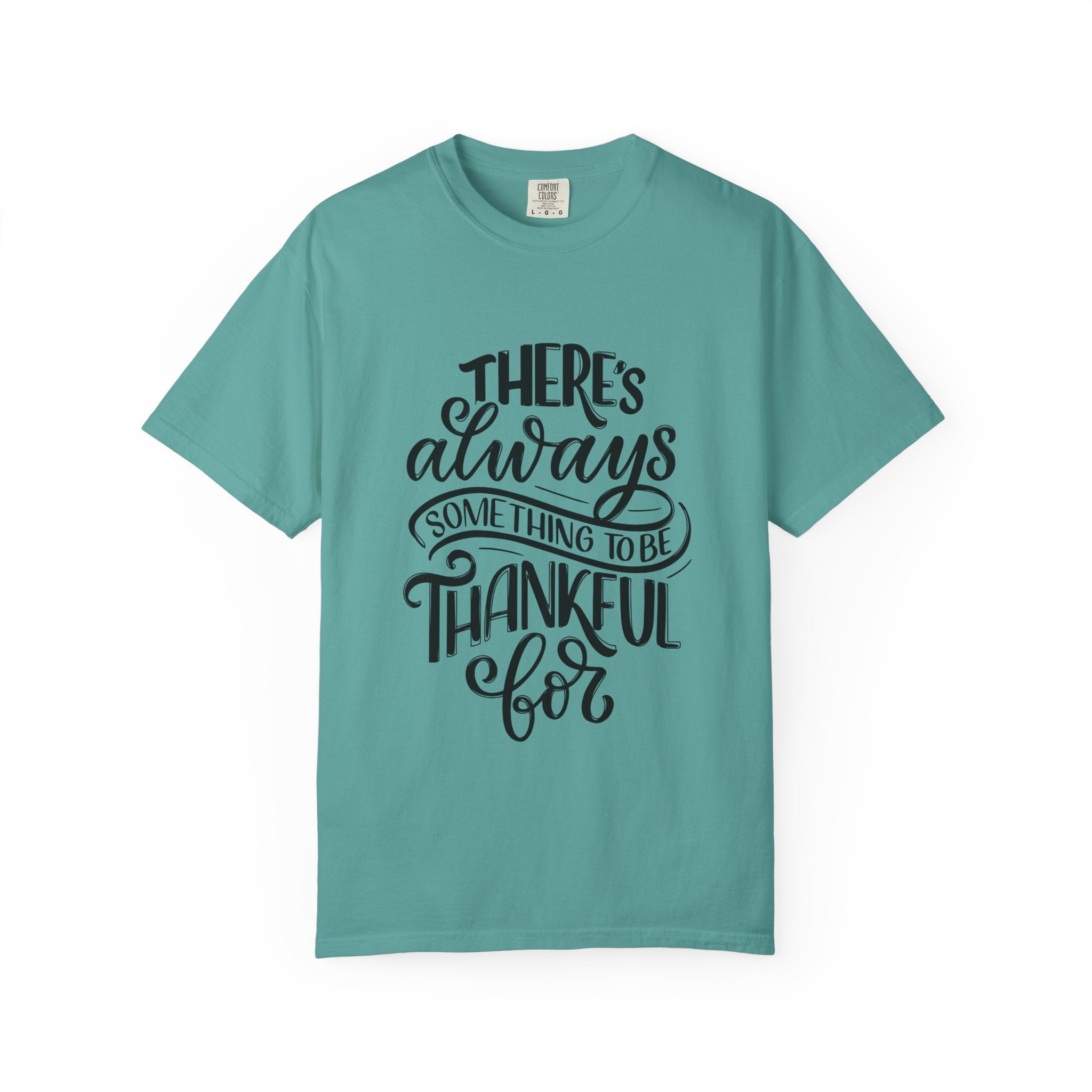 There's Always Something to be Thankful For! T Shirt