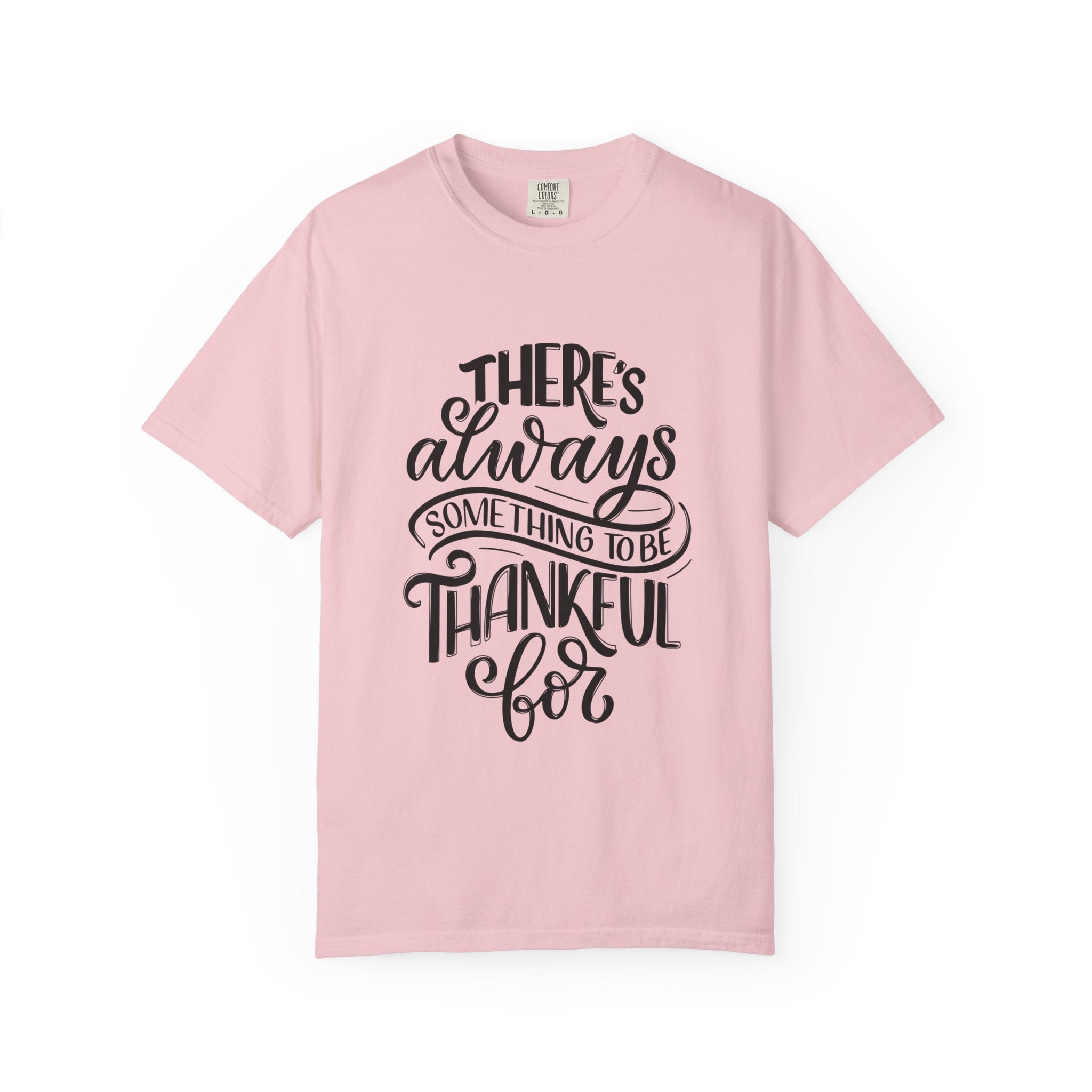 There's Always Something to be Thankful For! T Shirt