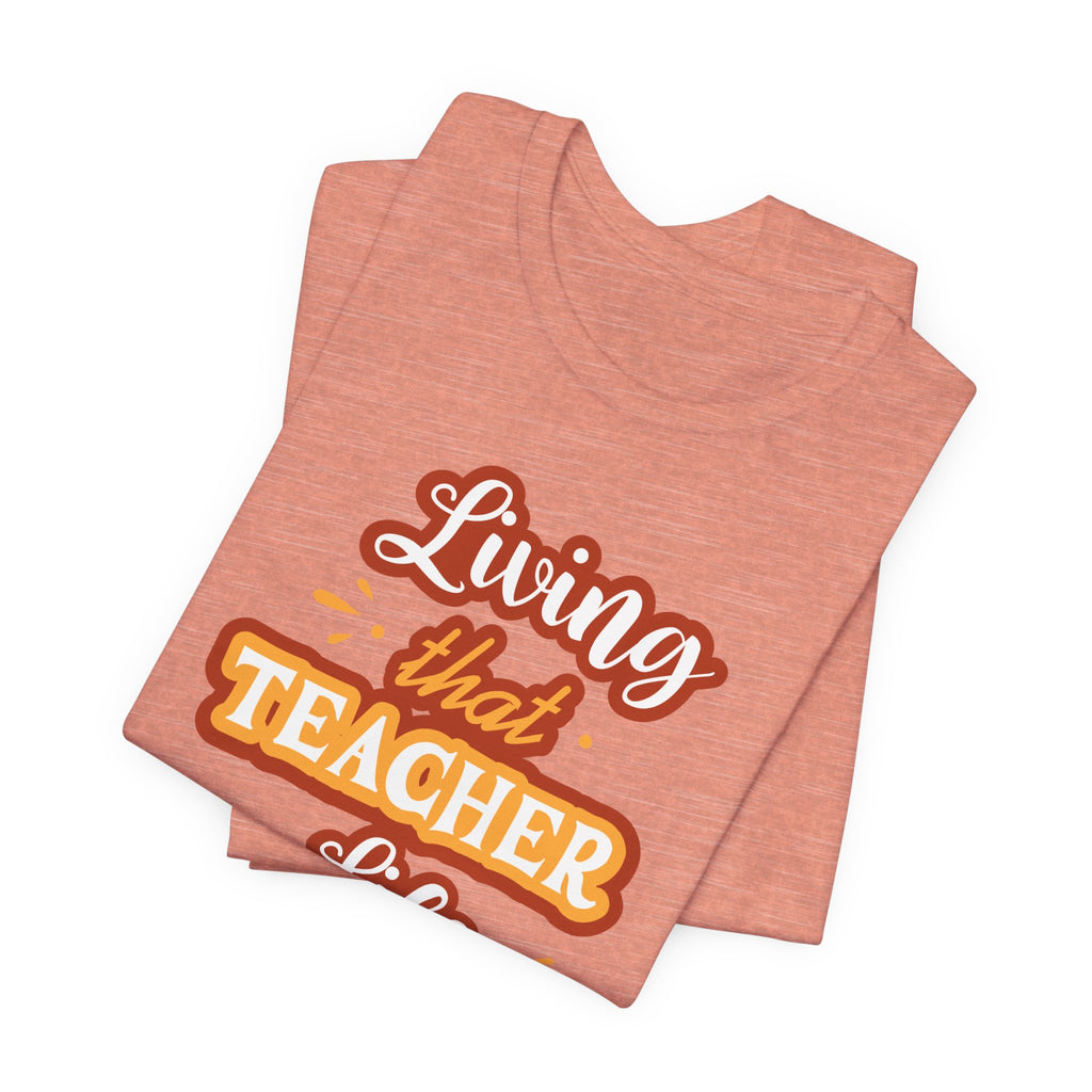 Living that Teacher Life T-Shirt