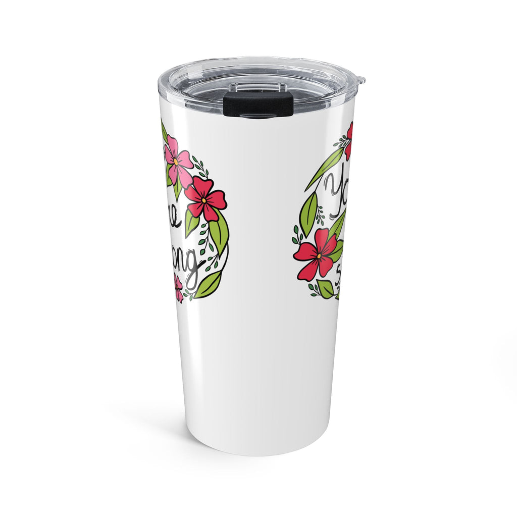 You Are Strong Tumbler 20oz