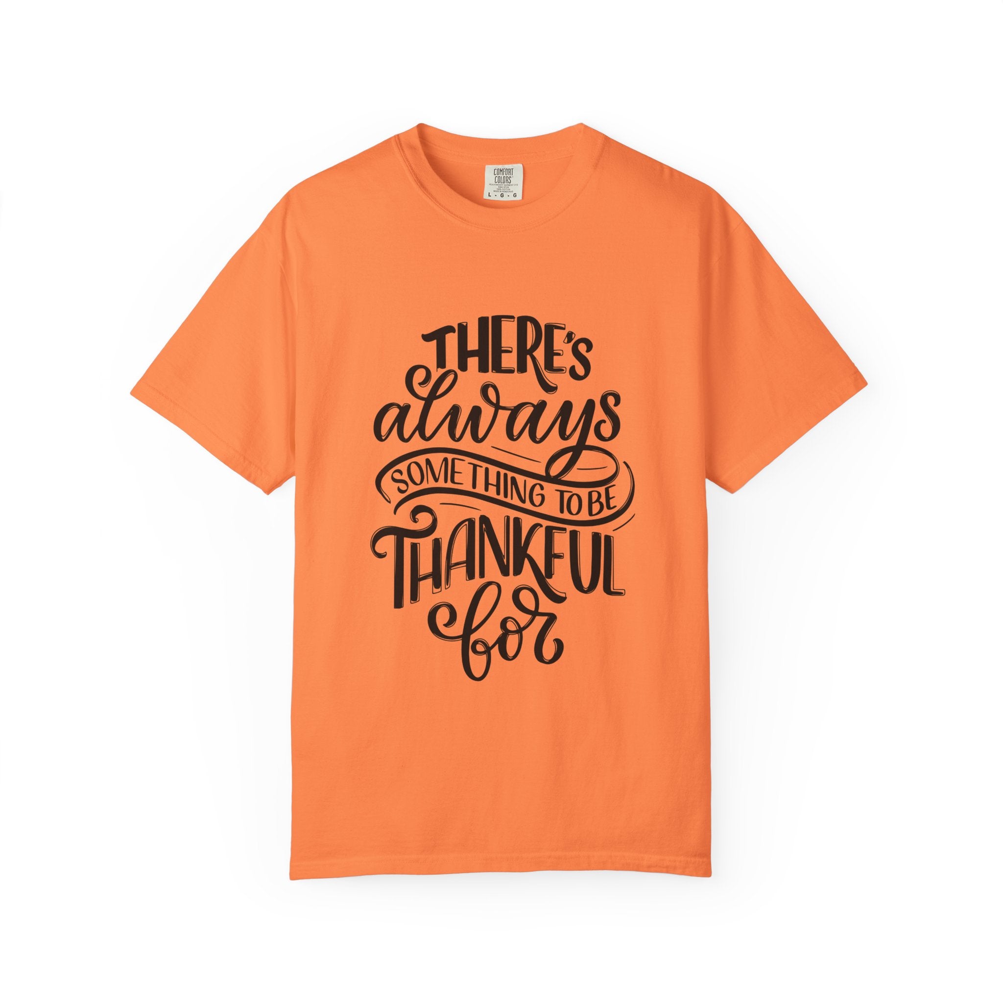 There's Always Something to be Thankful For! T Shirt
