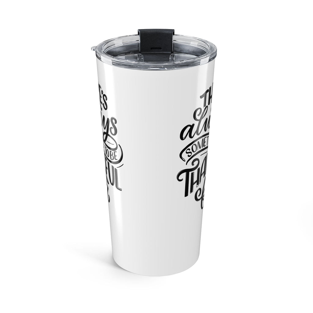 There's Always Something to be Thankful For Tumbler 20oz