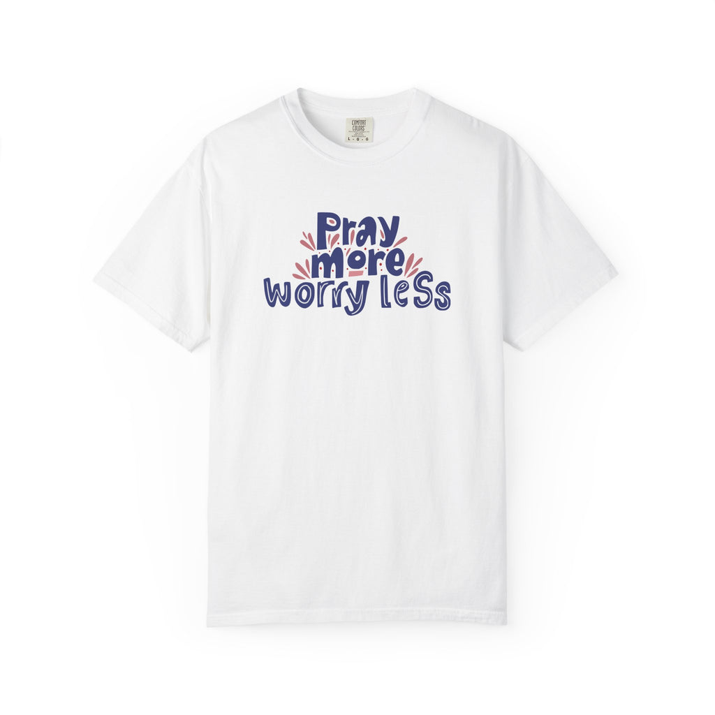 Pray More Worry Less T Shirt