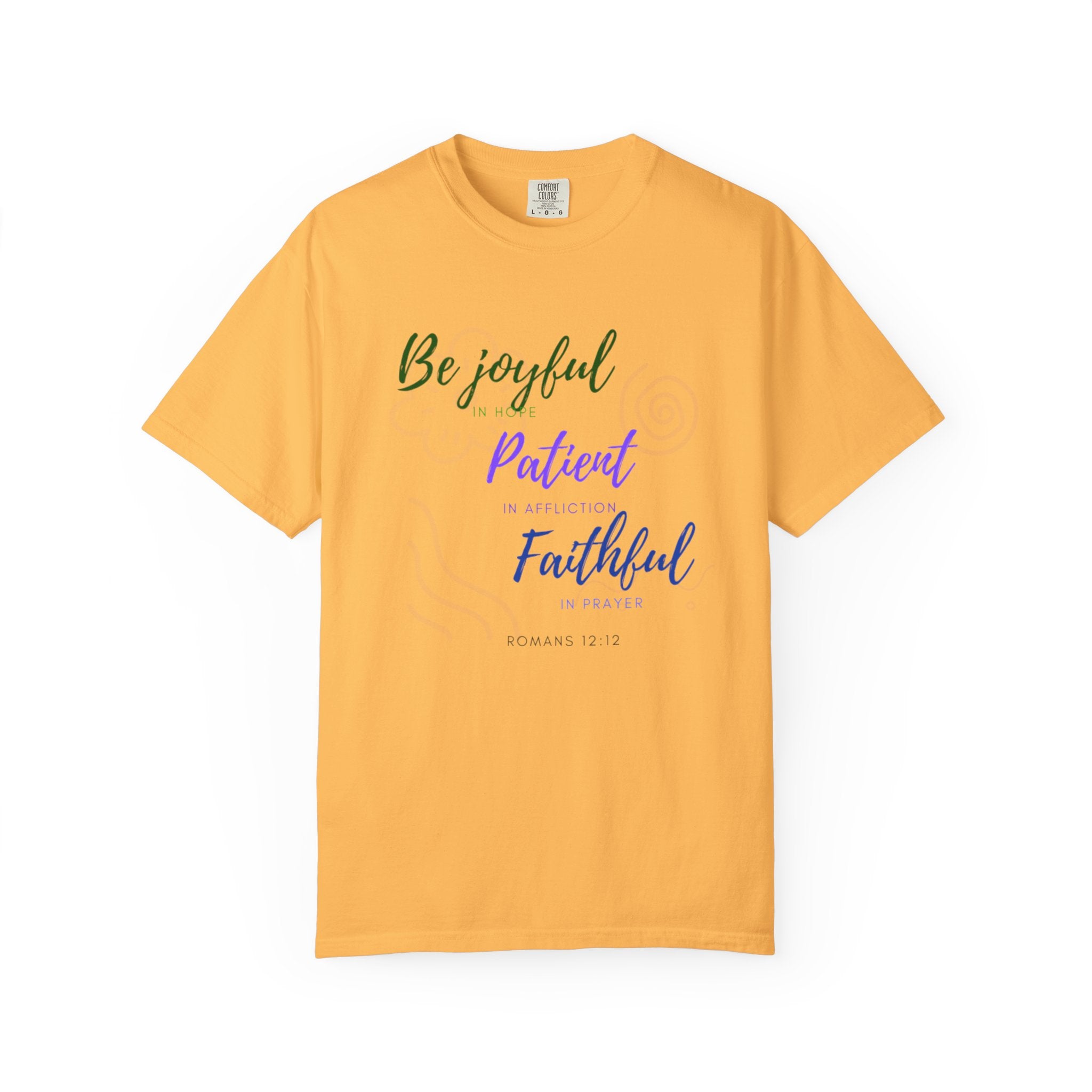 Favorite Verses ~ Be Joyful Be Patient Be Faithful ~ Romans 12:12 T Shirt