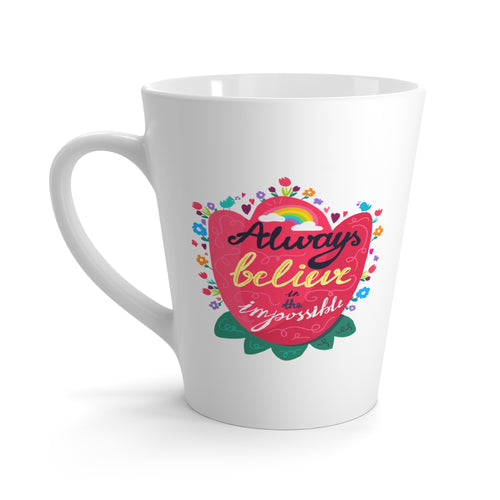 Always Believe in the Impossible Latte Mug