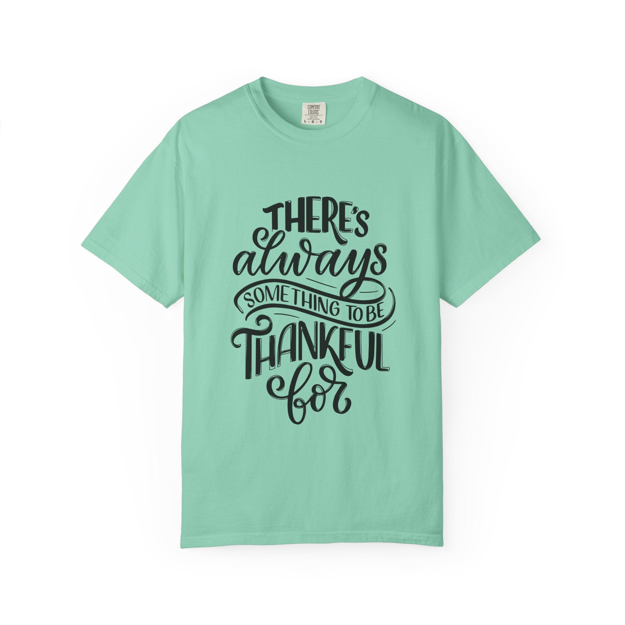 There's Always Something to be Thankful For! T Shirt