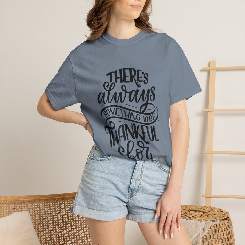 There's Always Something to be Thankful For! T Shirt